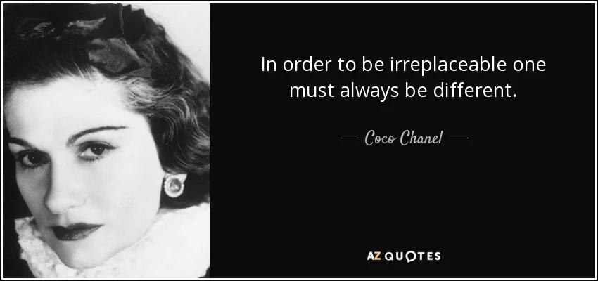 Quote In Order To Be Irreplaceable One Must Always Be Different Coco Chanel 5 27 59